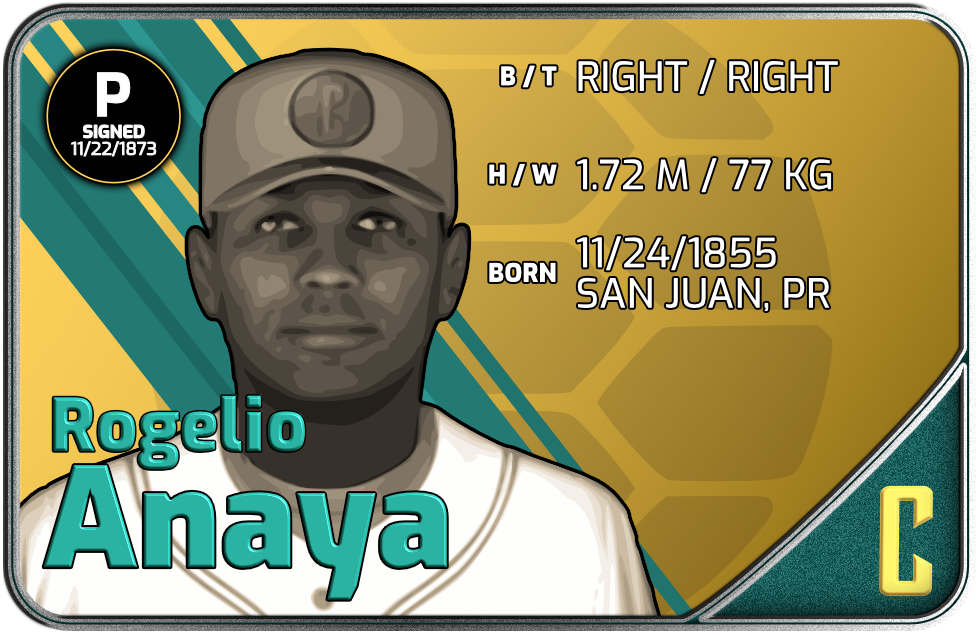 A horizontal trading card for Rogelio Anaya that tells us the basics: his name; that he was a pitcher signed on November 22nd, 1873; that he was 1.72 meters (about 5'8") tall and weighed 77 kilos (about 170 pounds); that he batted and threw right-handed; that he was born on November 24th, 1855, in the town of San Juan; The card has a dandelion-yellow background with sea-green accents and border, and a tortoiseshell pattern on the background, which lets us know that Rogelio Anaya was a member of the Tortugas de Culebra even before we see the dandelion Culebra "C" on the green flap at the bottom right.